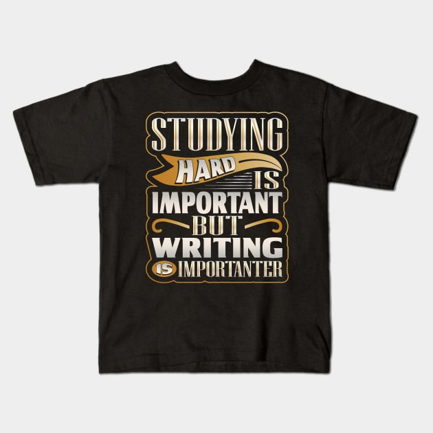 Studying Hard is Important Writing Importanter Kids T-Shirt by hugandmug